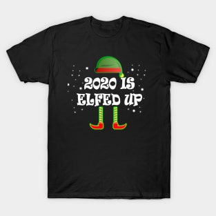 2020 Is Elfed Up T-Shirt